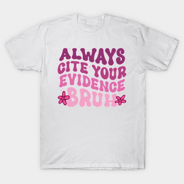 Always Cite Your Evidence Bruh T-Shirt by David Brown